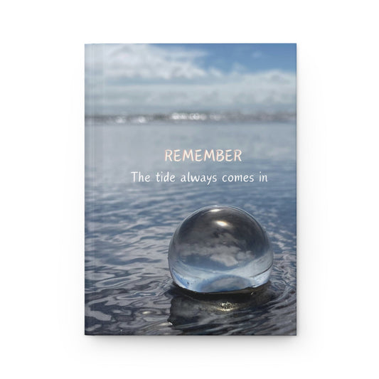 Glass Ball "Remember the tide will always come in". Hardcover Journal Matte - Squirrellyartmama